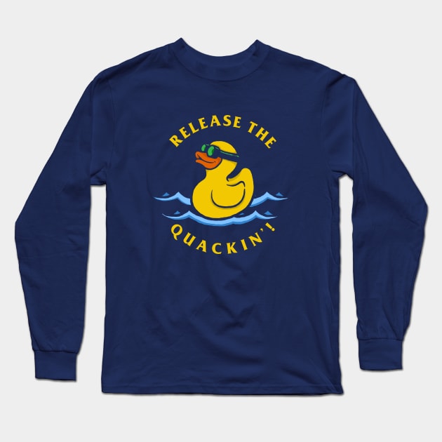 Release The Quackin Long Sleeve T-Shirt by dumbshirts